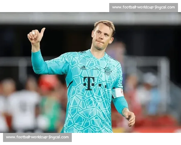 诺伊尔：战巴西乐趣十足，神扑助拜仁剑指巴黎