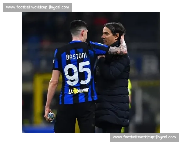 巴斯托尼：欧冠惨败仍难释怀，国米誓要重塑辉煌